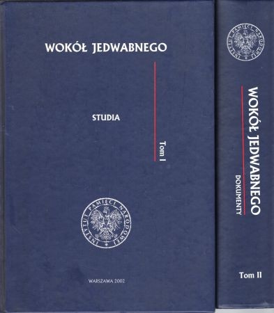 Wokół Jedwabnego. Pod redakcją Pawła Machcewicza i Krzysztofa Persaka. Tom 1. Studia. Tom 2. Dokumenty.jpg