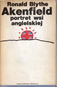 Blythe Roland - Akenfield. Portret wsi angielskiej. Słowo wstępne Ernest Bryll.
