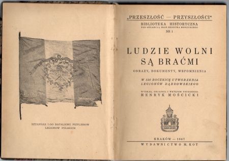 Ludzie wolni są braćmi. Obrazy, dokumenty, wspomnienia. W 150 rocznicę utworzenia Legionów Dąbrowskiego. Przeszłość - Przyszłość. Wybrał, objaśnił i wstępem poprzedził Henryk Mościcki.jpg