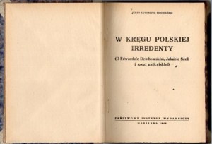 Płomieński Jerzy Eugeniusz - W kręgu polskiej irredenty. (O Edwardzie Dembowskim, Jakubie Szeli i rzezi galicyjskiej).