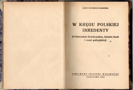 Płomieński Jerzy Eugeniusz - W kręgu polskiej irredenty. (O Edwardzie Dembowskim, Jakubie Szeli i rzezi galicyjskiej).jpg