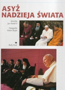 Asyż nadzieja świata. Homilie Jan Paweł II. Fotografie Adam Bujak.