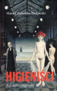 Zaremba Bielawski Maciej - Higieniści. Z dziejów eugeniki.  Przełożył Wojciech Chudoba.