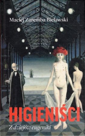Zaremba Bielawski Maciej - Higieniści. Z dziejów eugeniki.jpg