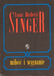 Singer Isaac Bashevis - Miłość i wygnanie. Wczesne lata - Wspomnienia. Przełożył Lech Czyżewski.