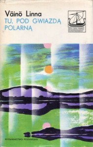 Linna Vaino - Tu, pod Gwiazdą Polarną. Przełożyła z fińskiego Cecylia Lewandowska. /Seria Dzieł Pisarzy Skandynawskich/ 