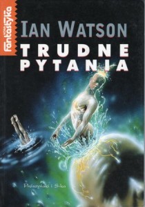 Watson Ian - Trudne pytania. Przełożył Marcin Wawrzyńczak.