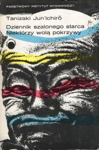 Jun'chiro Tanizaki - Dziennik szalonego starca. Niektórzy wolą pokrzywy. Przełożył z japońskiego Mikołaj Melanowicz. /Proza Współczesna/. /Japonia/.