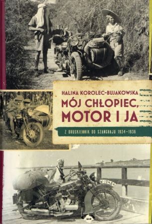 Korolec-Bujakowska Halina - Mój chłopiec, motor i ja. Z Druskiennik do Szanghaju 1934-1936.jpg