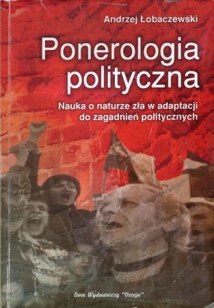 Łobaczewski Andrzej - Ponerologia polityczna. Nauka o naturze zła w adaptacji do zagadnień politycznych.jpg