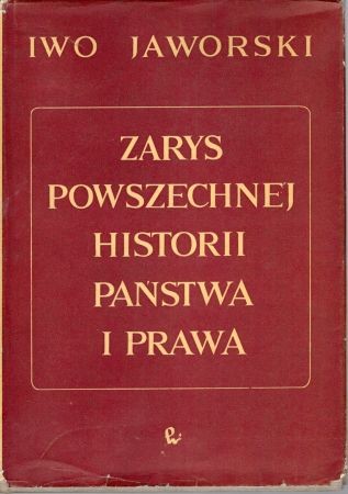 Jaworski Iwo - Zarys powszechnej historii państwa i prawa. Historia ustroju i źródeł prawa.jpg