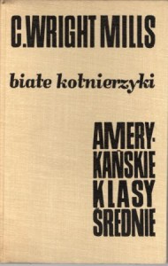 Mills Wright C. - Białe kołnierzyki. Amerykańskie klasy średnie.