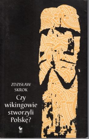 Skrok Zdzisław - Czy Wikingowie stworzyli Polskę.jpg