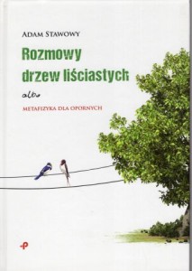 Stawowy Adam - Rozmowy drzew liściastych albo metafizyka dla opornych.