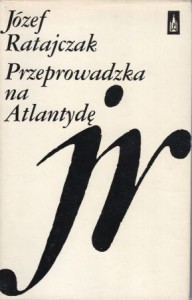 Ratajczak Józef - Przeprowadzka na Atlantydę. Wiersze wybrane. Słowo wstępne Krzysztofa Nowickiego.