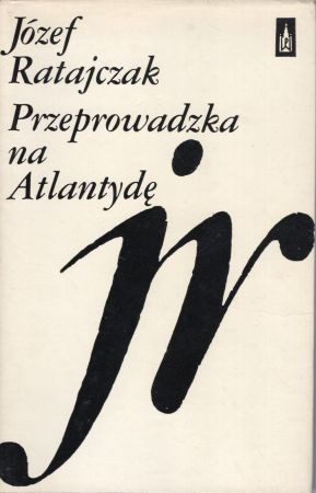 Ratajczak Józef - Przeprowadzka na Atlantydę. Wiersze wybrane. Słowo wstępne Krzysztofa Nowickiego.jpg