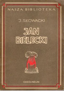 Słowacki Juliusz - Jan Bielecki. Powieść narodowa polska oparta na podaniu historycznym. Opracował Eugeniusz Sawrymowicz.