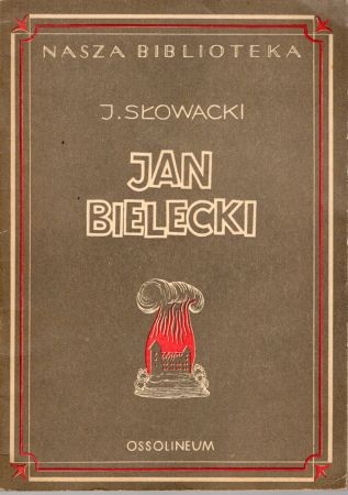 Słowacki Juliusz - Jan Bielecki. Powieść narodowa polska oparta na podaniu historycznym. Opracował Eugeniusz Sawrymowicz.jpg