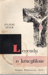 Zeyer Juliusz - Legendy o krucyfiksie. Przełożył i posłowiem opatrzył Andrzej Piotrowski.