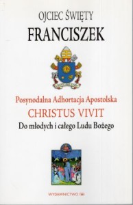Ojciec Święty Franciszek - Posynodalna Adhortacja Apostolska Christus vivit. Do młodych i całego Ludu Bożego.