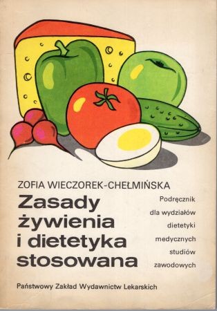 Wieczorek-Chełmińska Zofia - Zasady żywienia i dietetyka stosowana. Podręcznik dla wydziałów dietetyki medycznych studiów zawodowych.jpg