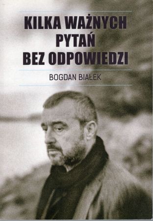 Białek Bogdan - Kilka ważnych pytań bez odpowiedzi.jpg