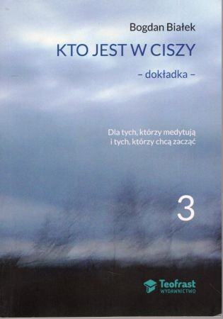 Białek Bogdan - Kto jest w ciszy. Dokładka. Dla tych, którzy medytują i tych, którzy chcą zacząć. 3.jpg