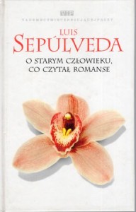Sepulveda Luis - O starym człowieku, co czytał romanse. Przełożyła Elżbieta Komarnicka.
