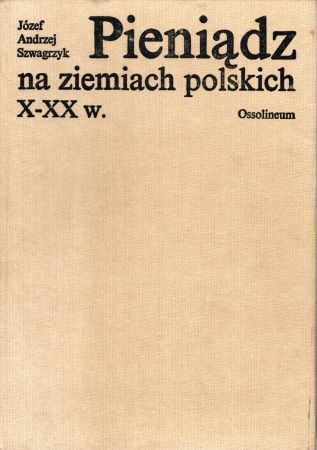 Szwagrzyk Józef Andrzej - Pieniądz na ziemiach polskich X-XX w. a.jpg