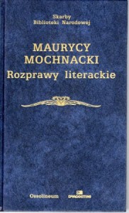 Mochnacki Maurycy - Rozprawy literackie. /Skarby Biblioteki Narodowej/.