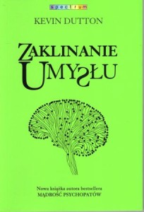 Dutton Kevin - Zaklinanie umysłu. Perswazja w mgnieniu oka. /Spectrum/.