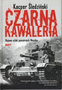 Śledziński Kacper - Czarna kawaleria. Bojowy szlak pancernych Maczka.