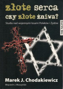 Chodakiewicz Marek J. - Złote serca czy złote żniwa? Studia nas wojennymi losami Polaków i Żydów.