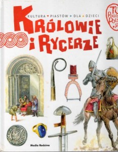 Gryguć Jarosław - Królowie i rycerze. Kultura Piastów dla dzieci.