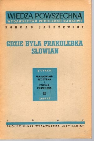 Jażdżewski Konrad - Gdzie była prakolebka Słowian.jpg