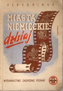 Rogalski Aleksander (Peregrinus) - Miasta niemieckie dzisiaj.