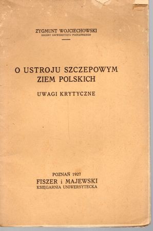 Wojciechowski Zygmunt - O ustroju szczepowym ziem polskich. Uwagi krytyczne.jpg