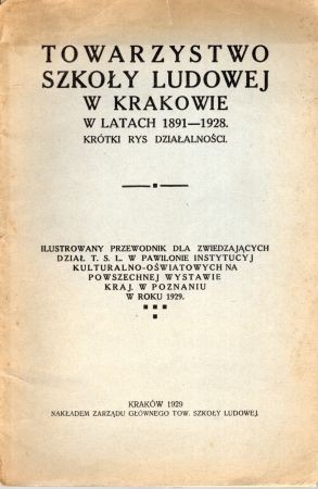 Towarzystwo Szkoły Ludowej w latach 1891 - 1928. Krótki rys działalności. Ilustrowany przewodnik dla zwiedzających dział TSL w pawilonie Instytucyj Kulturalno-oświatowych na Powszechnej Wystawie Krajowej w Poznaniu w r. 1929.jpg