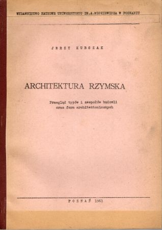 Kubczak Jerzy - Architektura rzymska. Przegląd typów i zespołów budowli oraz form architektonicznych.jpg