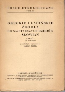 Greckie i łacińskie źródła do najstarszych dziejów Słowian. Część I (do VII wieku). Opracował Marian Plezia. /Prace Etnologiczne, tom III/.