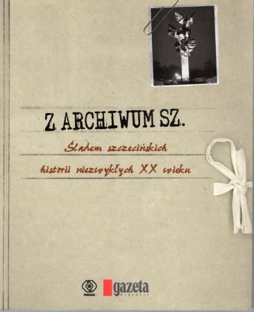 Z archiwum Sz. Śladem szczecińskich historii niezwykłych XX wieku.jpg
