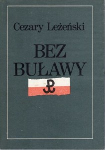 Leżeński Cezary - Bez buławy. Generała Grota żołnierski los. 