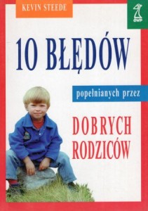 Steede Kevin - 10 błędów popełnianych przez dobrych rodziców.