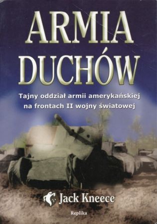 Kneece Jack - Armia duchów. Tajny oddział armi amerykańskiej na frontach II wojny światowej.jpg