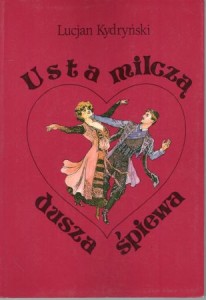 Kydryński Lucjan - Usta milczą, dusza śpiewa. Opowieść o życiu i twórczości Franciszka Lehara.