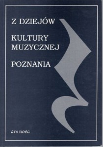 Z dziejów kultury muzycznej Poznania. Pod redakcją Jana Astriaba, Włodzimierza Kaczochy.