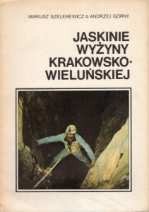 Szelerewicz Mariusz, Górny Andrzej - Jaskinie Wyżyny Krakowsko-Wieluńskiej.