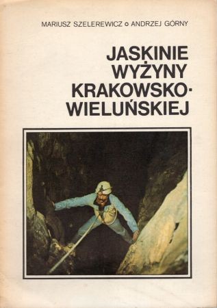 Szelerewicz Mariusz, Górny Andrzej - Jaskinie Wyżyny Krakowsko-Wieluńskiej.jpg