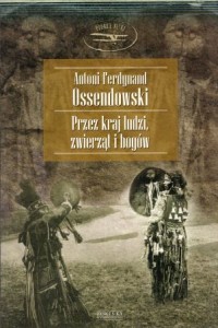 Ossendowski Antoni Ferdynand - Przez kraj ludzi, zwierząt i bogów. Konno przez Azję centralną.  /Podróże Retro/.