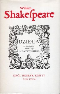Shakespeare William - Król Henryk szósty. Część trzecia. /Dzieła w przekładzie Macieja Słomczyńskiego/.